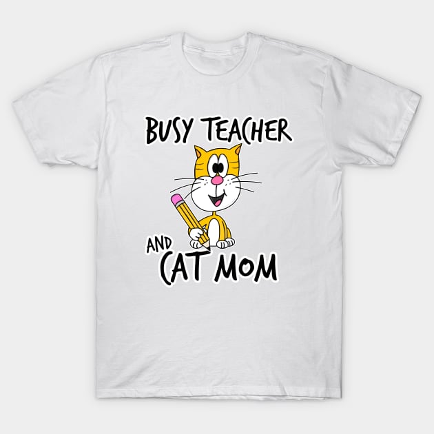 Busy Teacher and Cat Mom School Kindergarten Mothers Day T-Shirt by doodlerob